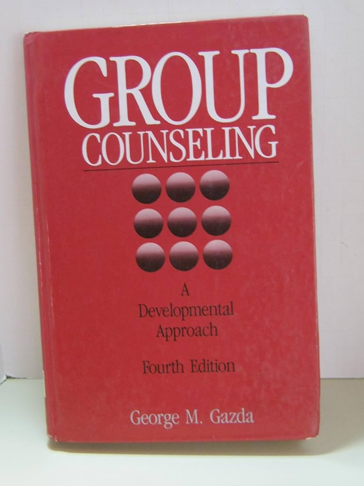 Group Counseling: A Developmental Approach: Gazda, George M